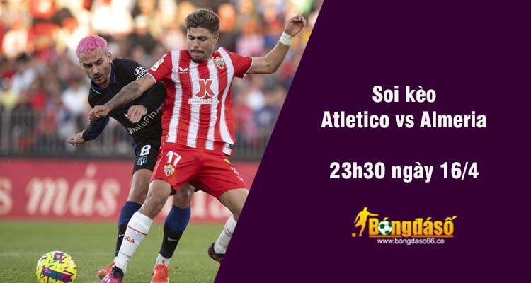 Soi kèo Atletico vs Almeria, 23h30 ngày 16/4 - Ảnh 2
