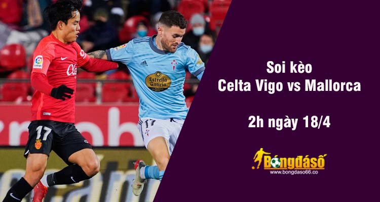 Soi kèo Celta Vigo vs Mallorca, 01h45 ngày 18/4 - Ảnh 2