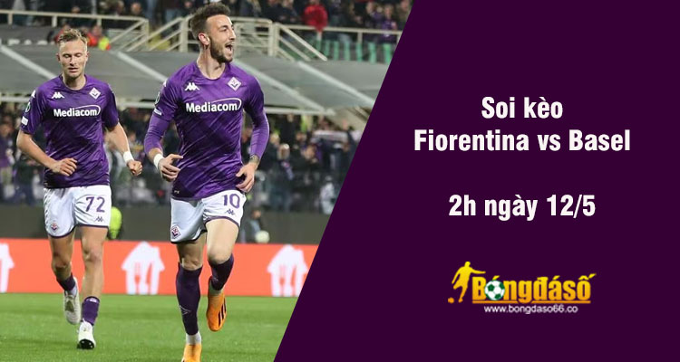 Soi kèo Fiorentina vs Basel, 02h00 ngày 12/5 - Ảnh 2