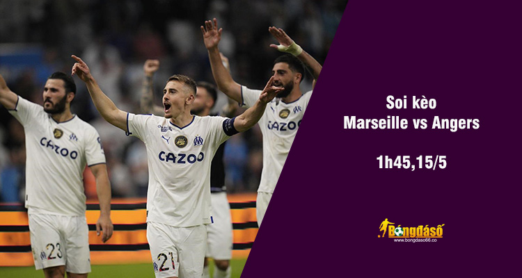 Soi kèo Marseille vs Angers, 01h45 ngày 15/5 - Ảnh 1