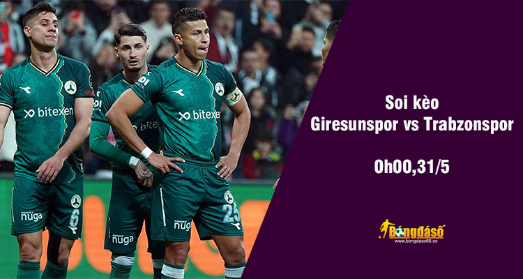 Soi kèo Giresunspor vs Trabzonspor, 00h00 ngày 31/5 - Ảnh 1