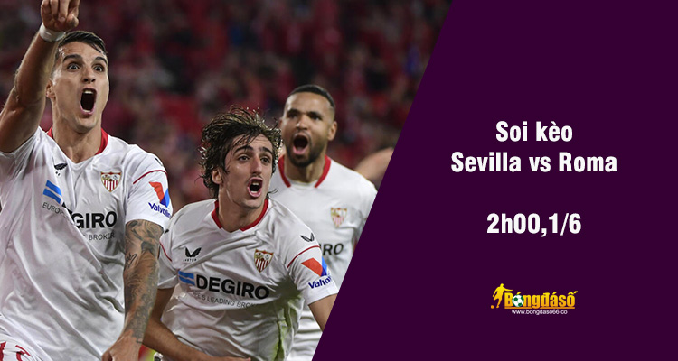 Soi kèo Sevilla vs Roma, 02h00 ngày 1/6 - Ảnh 1