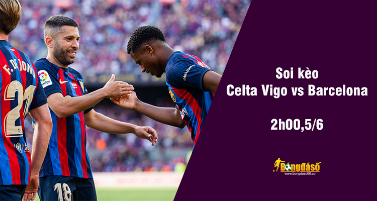 Soi kèo Celta Vigo vs Barcelona, 02h00 ngày 5/6 - Ảnh 1