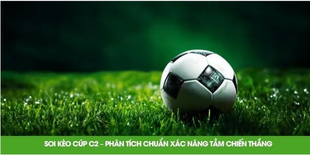 Soi Kèo Cúp C2 – Phân Tích Chuẩn Xác Nâng Tầm Chiến Thắng - Ảnh 1