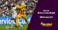 Soi kèo Girona vs Real Madrid, 00h30 ngày 26/4